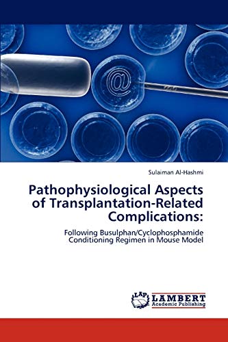 9783847336013: Pathophysiological Aspects of Transplantation-Related Complications:: Following Busulphan/Cyclophosphamide Conditioning Regimen in Mouse Model