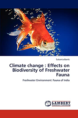 9783847336358: Climate change : Effects on Biodiversity of Freshwater Fauna: Freshwater Environment: Fauna of India