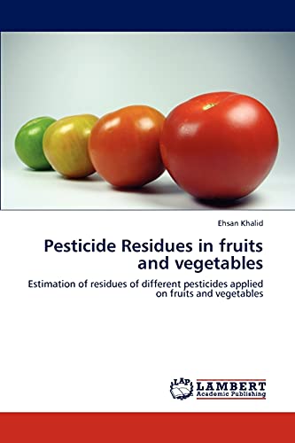 9783847337584: Pesticide Residues in fruits and vegetables: Estimation of residues of different pesticides applied on fruits and vegetables
