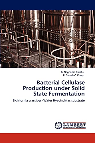 9783847337607: Bacterial Cellulase Production under Solid State Fermentation: Eichhornia crassipes (Water Hyacinth) as substrate