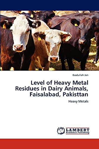 Stock image for Level of Heavy Metal Residues in Dairy Animals, Faisalabad, Pakisttan: Heavy Metals for sale by Lucky's Textbooks