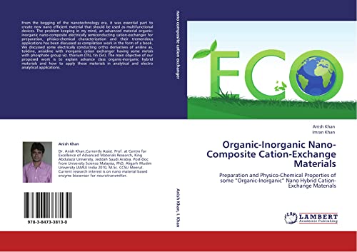 Organic-Inorganic Nano-Composite Cation-Exchange Materials: Preparation and Physico-Chemical Properties of some â€œOrganic-Inorganicâ€ Nano Hybrid Cation-Exchange Materials (9783847338130) by Khan, Anish; Khan, Imran