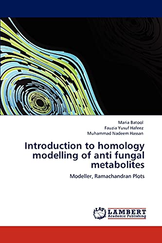 9783847338185: Introduction to homology modelling of anti fungal metabolites: Modeller, Ramachandran Plots