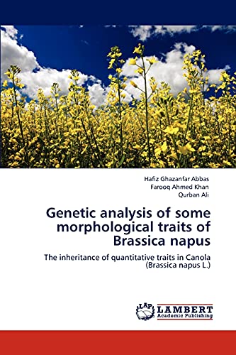 Stock image for Genetic analysis of some morphological traits of Brassica napus: The inheritance of quantitative traits in Canola (Brassica napus L.) for sale by Lucky's Textbooks