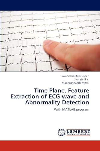 Stock image for Time Plane, Feature Extraction of ECG wave and Abnormality Detection: With MATLAB program for sale by Lucky's Textbooks