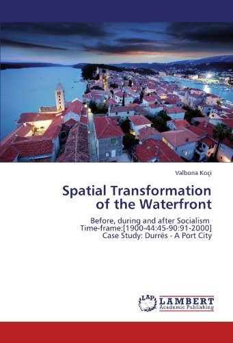 9783847339939: Spatial Transformation of the Waterfront: Before, during and after Socialism Time-frame:[1900-44:45-90:91-2000] Case Study: Durrs - A Port City