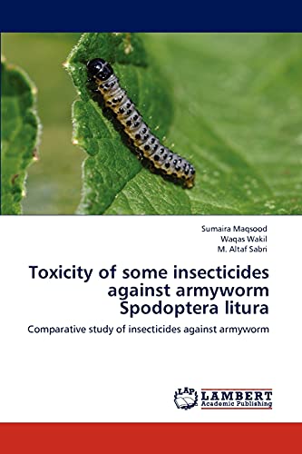 Stock image for Toxicity of some insecticides against armyworm Spodoptera litura: Comparative study of insecticides against armyworm for sale by Lucky's Textbooks