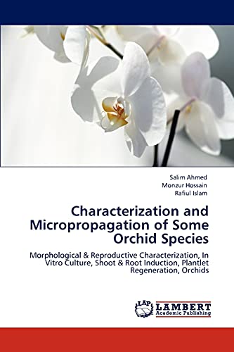 Beispielbild fr Characterization and Micropropagation of Some Orchid Species: Morphological & Reproductive Characterization, In Vitro Culture, Shoot & Root Induction, Plantlet Regeneration, Orchids zum Verkauf von Lucky's Textbooks