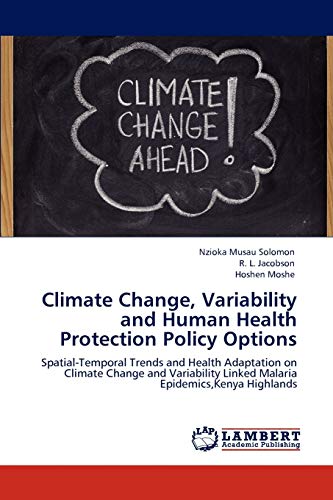 9783847340935: Climate Change, Variability and Human Health Protection Policy Options: Spatial-Temporal Trends and Health Adaptation on Climate Change and Variability Linked Malaria Epidemics,Kenya Highlands
