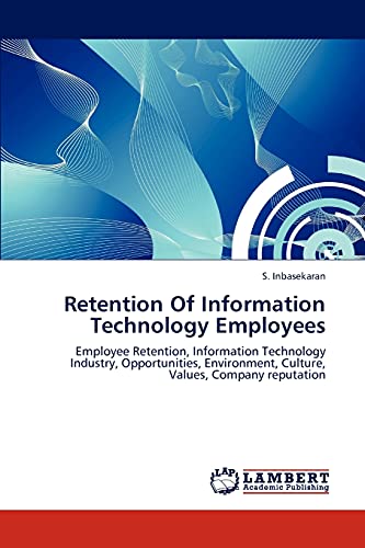 9783847341574: Retention Of Information Technology Employees: Employee Retention, Information Technology Industry, Opportunities, Environment, Culture, Values, Company reputation