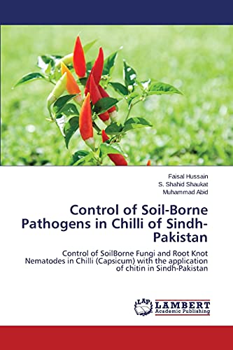 Stock image for Control of Soil-Borne Pathogens in Chilli of Sindh-Pakistan: Control of SoilBorne Fungi and Root Knot Nematodes in Chilli (Capsicum) with the application of chitin in Sindh-Pakistan for sale by Lucky's Textbooks