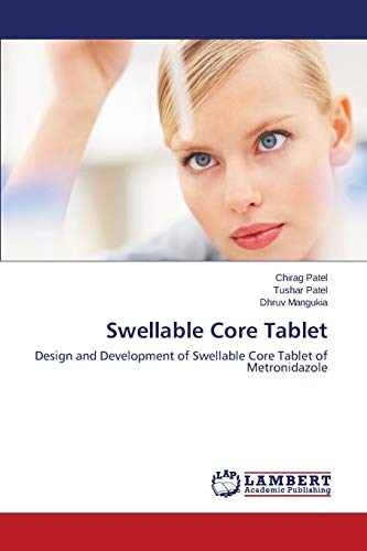 Stock image for Swellable Core Tablet: Design and Development of Swellable Core Tablet of Metronidazole for sale by Lucky's Textbooks