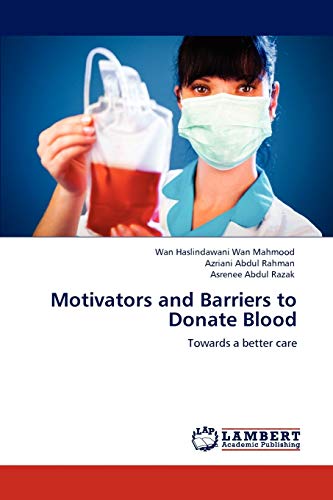 Imagen de archivo de Motivators and Barriers to Donate Blood: Towards a better care a la venta por Lucky's Textbooks