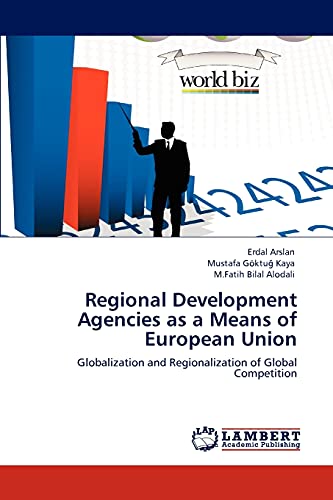 Beispielbild fr Regional Development Agencies as a Means of European Union: Globalization and Regionalization of Global Competition zum Verkauf von Lucky's Textbooks