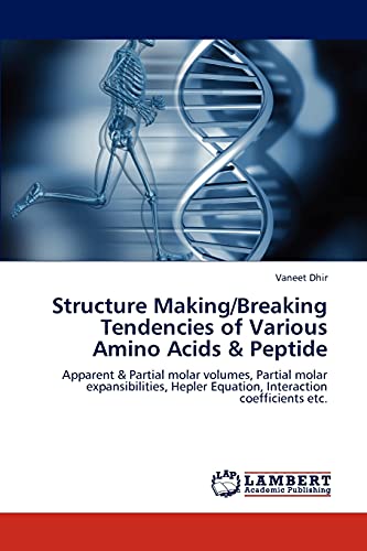 9783847343080: Structure Making/Breaking Tendencies of Various Amino Acids & Peptide: Apparent & Partial molar volumes, Partial molar expansibilities, Hepler Equation, Interaction coefficients etc.