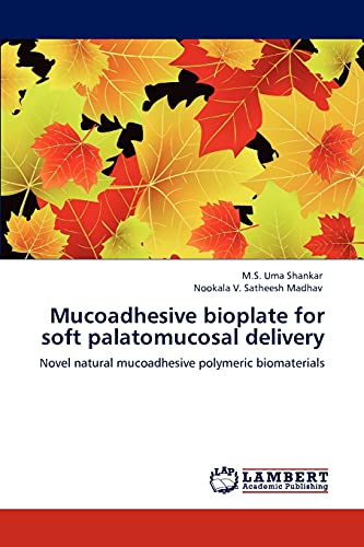 Stock image for Mucoadhesive bioplate for soft palatomucosal delivery: Novel natural mucoadhesive polymeric biomaterials for sale by Lucky's Textbooks