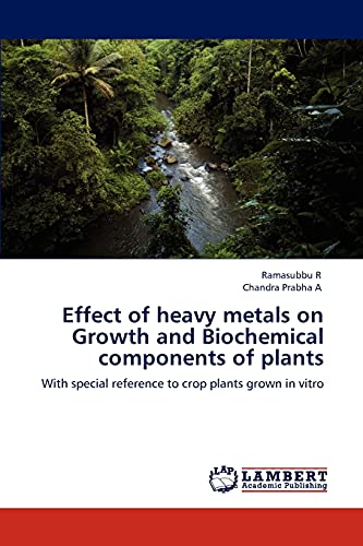 Stock image for Effect of heavy metals on Growth and Biochemical components of plants: With special reference to crop plants grown in vitro for sale by Lucky's Textbooks