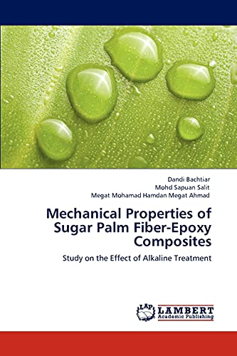 Stock image for Mechanical Properties of Sugar Palm Fiber-Epoxy Composites: Study on the Effect of Alkaline Treatment for sale by Lucky's Textbooks