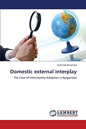 Stock image for Domestic external interplay: The Case of Intercountry Adoption in Kyrgyzstan for sale by Lucky's Textbooks