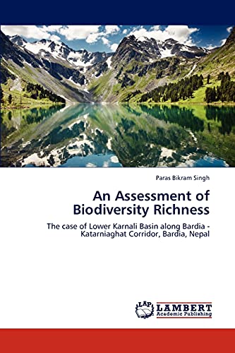 Imagen de archivo de An Assessment of Biodiversity Richness: The case of Lower Karnali Basin along Bardia - Katarniaghat Corridor, Bardia, Nepal a la venta por Lucky's Textbooks