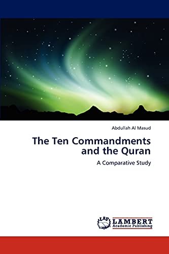 The Ten Commandments and the Quran: A Comparative Study (9783847345121) by Masud, Abdullah Al
