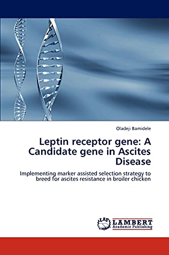 Stock image for Leptin receptor gene: A Candidate gene in Ascites Disease: Implementing marker assisted selection strategy to breed for ascites resistance in broiler chicken for sale by Lucky's Textbooks