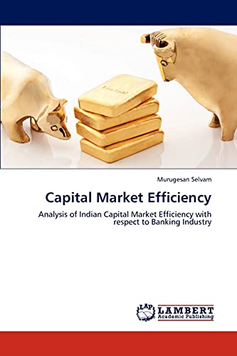 Stock image for Capital Market Efficiency: Analysis of Indian Capital Market Efficiency with respect to Banking Industry for sale by Lucky's Textbooks