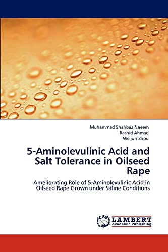 Beispielbild fr 5-Aminolevulinic Acid and Salt Tolerance in Oilseed Rape: Ameliorating Role of 5-Aminolevulinic Acid in Oilseed Rape Grown under Saline Conditions zum Verkauf von Lucky's Textbooks