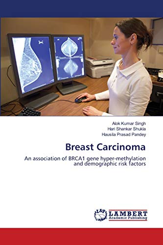 Stock image for Breast Carcinoma: An association of BRCA1 gene hyper-methylation and demographic risk factors for sale by Lucky's Textbooks