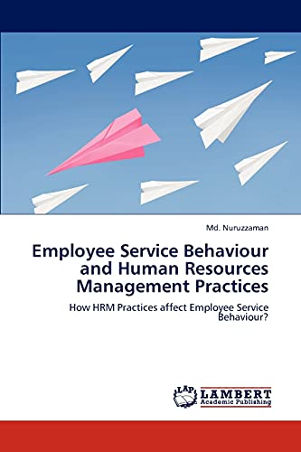 Stock image for Employee Service Behaviour and Human Resources Management Practices: How HRM Practices affect Employee Service Behaviour? for sale by Lucky's Textbooks