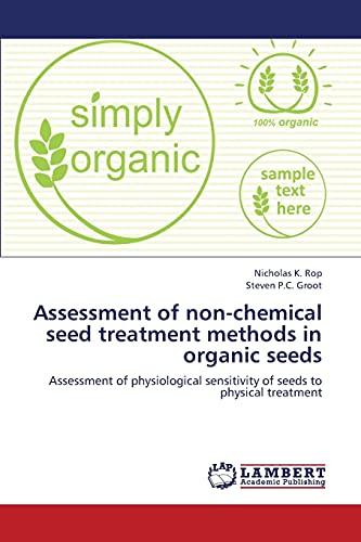 Imagen de archivo de Assessment of non-chemical seed treatment methods in organic seeds: Assessment of physiological sensitivity of seeds to physical treatment a la venta por Lucky's Textbooks