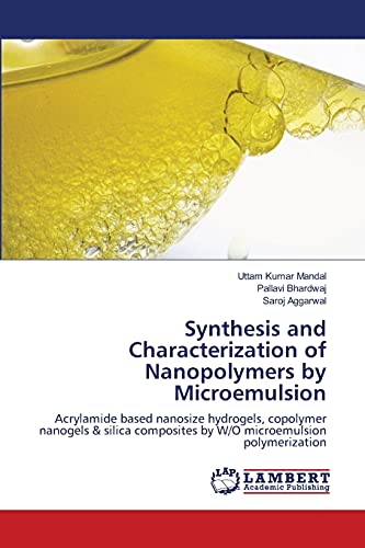 Imagen de archivo de Synthesis and Characterization of Nanopolymers by Microemulsion: Acrylamide based nanosize hydrogels, copolymer nanogels & silica composites by W/O microemulsion polymerization a la venta por Lucky's Textbooks