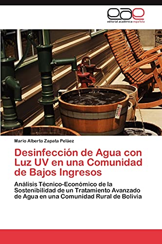 Stock image for Desinfeccin de Agua con Luz UV en una Comunidad de Bajos Ingresos: Anlisis Tcnico-Econmico de la Sostenibilidad de un Tratamiento Avanzado de Agua . Comunidad Rural de Bolivia (Spanish Edition) for sale by Lucky's Textbooks