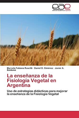 9783847350774: La enseanza de la Fisiologa Vegetal en Argentina: Uso de estrategias didcticas para mejorar la enseanza de la Fisiologa Vegetal (Spanish Edition)