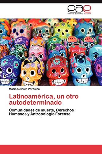 Imagen de archivo de Latinoamrica, un otro autodeterminado: Comunidades de muerte, Derechos Humanos y Antropologa Forense (Spanish Edition) a la venta por Lucky's Textbooks