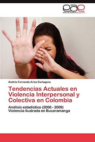 Tendencias Actuales en Violencia Interpersonal y Colectiva en Colombia : Análisis estadístico (2006 - 2009) Violencia ilustrada en Bucaramanga - Andrés Fernando Ariza Cartagena