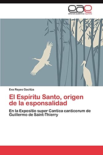 9783847351443: El Espritu Santo, origen de la esponsalidad: En la Expositio super Cantica canticorum de Guillermo de Saint-Thierry (Spanish Edition)