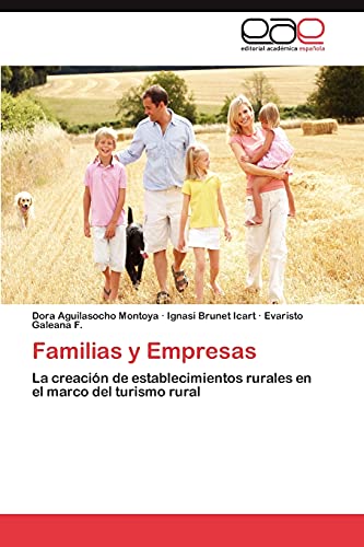Familias y Empresas: La creaciÃ³n de establecimientos rurales en el marco del turismo rural (Spanish Edition) (9783847351498) by Aguilasocho Montoya, Dora; Brunet Icart, Ignasi; Galeana F., Evaristo