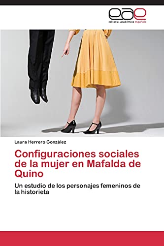 9783847351726: Configuraciones sociales de la mujer en Mafalda de Quino: Un estudio de los personajes femeninos de la historieta (Spanish Edition)