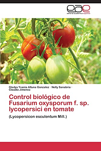 Imagen de archivo de Control Biologico de Fusarium Oxysporum F. Sp. Lycopersici En Tomate a la venta por Ria Christie Collections