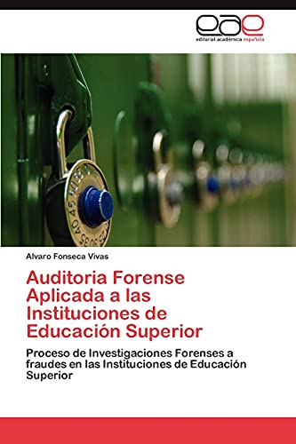 Stock image for Auditoria Forense Aplicada a las Instituciones de Educaci�n Superior: Proceso de Investigaciones Forenses a fraudes en las Instituciones de Educaci�n Superior (Spanish Edition) for sale by Phatpocket Limited