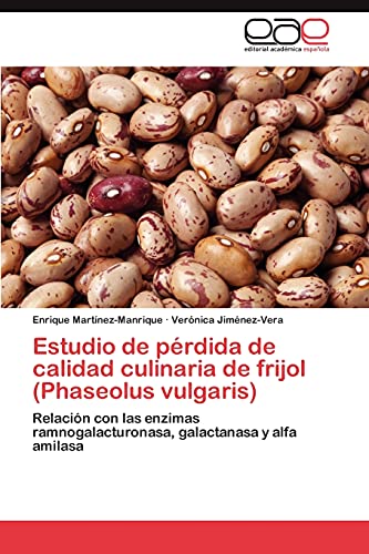 Beispielbild fr Estudio de prdida de calidad culinaria de frijol (Phaseolus vulgaris): Relacin con las enzimas ramnogalacturonasa, galactanasa y alfa amilasa (Spanish Edition) zum Verkauf von Lucky's Textbooks