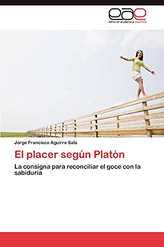 Stock image for El placer segn Platn: La consigna para reconciliar el goce con la sabidura (Spanish Edition) for sale by Lucky's Textbooks