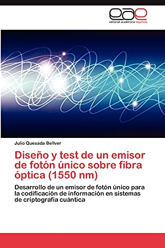 9783847353348: Diseo y test de un emisor de fotn nico sobre fibra ptica (1550 nm): Desarrollo de un emisor de fotn nico para la codificacin de informacin en sistemas de criptografa cuntica