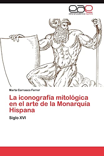 Imagen de archivo de La iconografa mitolgica en el arte de la Monarqua Hispana: Siglo XVI (Spanish Edition) a la venta por Lucky's Textbooks