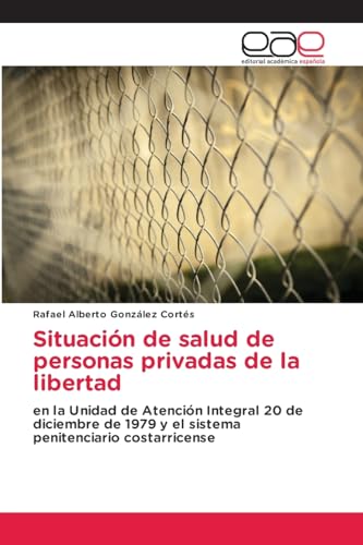 9783847353782: Situacin de salud de personas privadas de la libertad: en la Unidad de Atencin Integral 20 de diciembre de 1979 y el sistema penitenciario costarricense