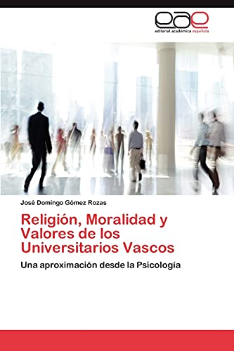 9783847355670: Religin, Moralidad y Valores de los Universitarios Vascos: Una aproximacin desde la Psicologa