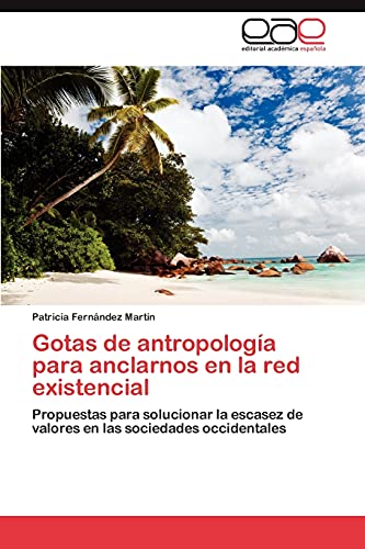 9783847355991: Gotas de antropologa para anclarnos en la red existencial: Propuestas para solucionar la escasez de valores en las sociedades occidentales (Spanish Edition)