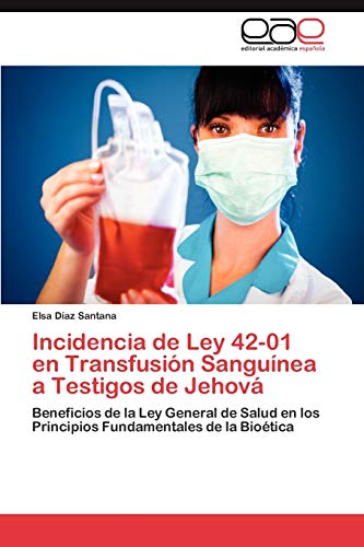 Imagen de archivo de Incidencia de Ley 42-01 en Transfusin Sangunea a Testigos de Jehov: Beneficios de la Ley General de Salud en los Principios Fundamentales de la Biotica (Spanish Edition) a la venta por Lucky's Textbooks