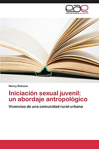 9783847356554: Iniciacin sexual juvenil: un abordaje antropolgico: Vivencias de una comunidad rural-urbana: Un Abordaje Antropologico